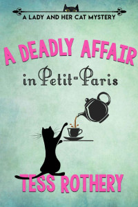 Tess Rothery — A Deadly Affair in Petit-Paris: A Lady and her Cat Mystery (A Lady and her Cat Mysteries Book 1)