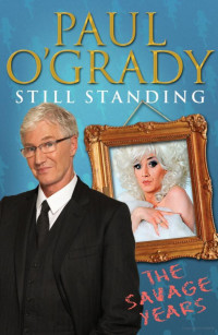 Paul O'Grady — Still Standing: The Savage Years