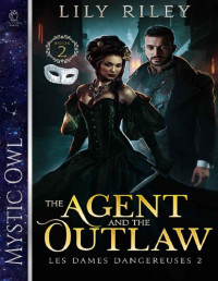Lily Riley & Mystic Owl — The Agent and the Outlaw (Les Dames Dangereuses Book 2)
