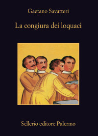 Gaetano Savatteri [Savatteri, Gaetano] — La congiura dei loquaci (Italian Edition)