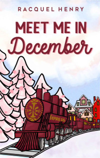 Racquel Henry — Meet Me in December: A Sweet Holiday Romance