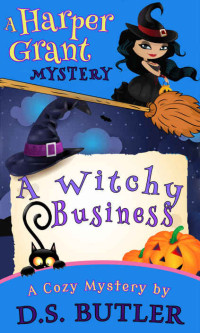 D. S. Butler — Harper Grant 01 - A Witchy Business