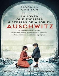 Siobhan Curham — La joven que escribía historias de amor en Auschwitz