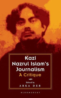 Arka Deb — Kazi Nazrul Islam's Journalism: A Critique