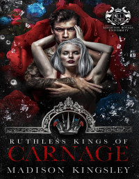 Madison Kingsley — Ruthless Kings of Carnage : A Dark College Bully Mafia Romance (Leighton Royals University Book 1)