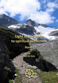 del Sole, Ray — Light on the Path to Spiritual Perfection: Book I