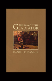 Daniel P. Mannix — The Way of the Gladiator