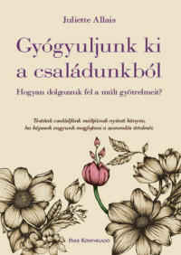 Juliette Allais — Gyógyuljunk ki a családunkból