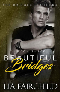 Lia Fairchild — Beautiful Bridges (Bridges Brothers Book 3)