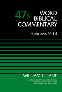 William L. Lane; — Hebrews 9-13, Volume 47B