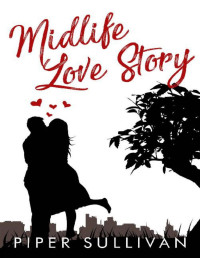 Piper Sullivan — Midlife Love Story: A Later in Life Grumpy Romance