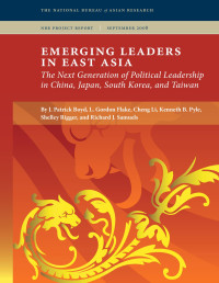 By J. Patrick Boyd, L. Gordon Flake, Cheng Li, Kenneth B. Pyle, Shelley Rigger & Richard J. Samuels — Emerging Leaders in East Asia: The Next Generation of Political Leadership in China, Japan, South Korea, and Taiwan