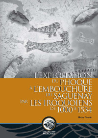 Michel Plourde — L’exploitation du phoque à l’embouchure du Saguenay par les Iroquoiens de 1000 à 1534