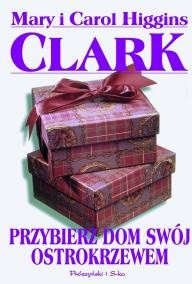 Carol Higgins Clark & Mary Higgins Clark — Przybierz dom swój ostrokrzewem