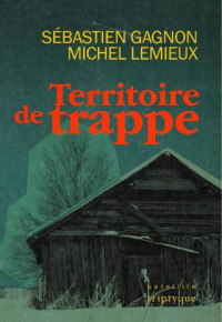 Michel Lemieux & Sébastien Gagnon — Territoire de trappe