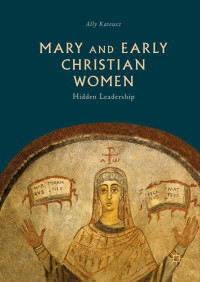 Ally Kateusz — Mary and Early Christian Women