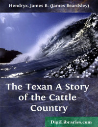 James B. Hendryx — The Texan / A Story of the Cattle Country