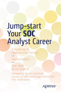 Tyler Wall, Jarrett Rodrick — Jump-start Your SOC Analyst Career: A Roadmap to Cybersecurity Success, 2nd Edition