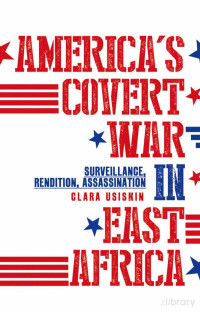 America’s Covert War in East Africa. Surveillance, Rendition, Assassination (2019) — Usiskin
