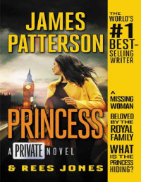 James Patterson & Rees Jones [Patterson, James] — Princess: A Private Novel