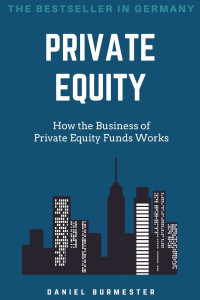 Burmester, Daniel — Private Equity: How the Business of Private Equity Funds Works