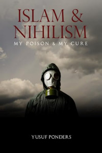 Ponders, Yusuf — Islam and Nihilism: My Poison and My Cure
