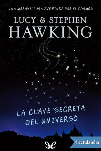 Lucy Hawking & Stephen Hawking — La clave secreta del Universo