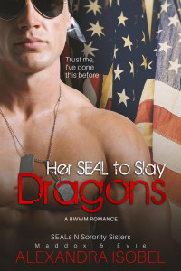 Alexandra Isobel — Her S.E.A.L to Slay Dragons (SEALS N SORORITY SISTERS, #1)