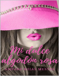 Amparo Rojas Mestre — Mi dulce algodón rosa (Spanish Edition)