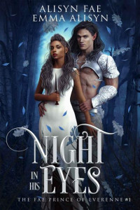 Alisyn Fae & Emma Alisyn — Night In His Eyes: A Fae Enemies to Lovers Fantasy Romance (The Fae Prince of Everenne Book 1)