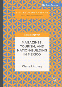 Claire Lindsay — Magazines, Tourism, and Nation-Building in Mexico