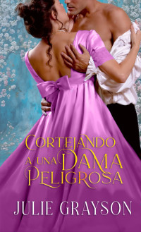 Julie Grayson — Cortejando a una dama peligrosa (Spanish Edition)