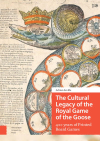 Adrian Seville — The Cultural Legacy of the Royal Game of the Goose: 400 Years of Printed Board Games