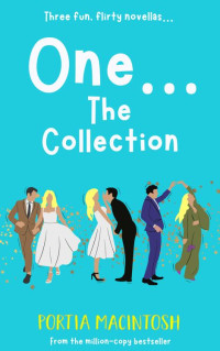 Portia MacIntosh — One... The Collection: Three fun, flirty novellas