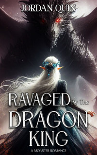 Quin, Jordan — Ravaged by the Dragon King: A Monster Erotica Novella
