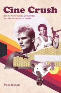 Blasco, Popy — Cine Crush: El cine homoerótico involuntario en nuestro despertar sexual (Spanish Edition)