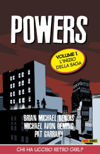 Brian Michael Bendis & Michael Avon Oeming — Powers volume 1: Chi ha ucciso Retro Girl?