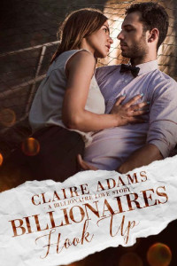Claire Adams [Adams, Claire] — Billionaires Hook Up - A Standalone Novel (A Billionaire Office Romance Love Story) (Billionaires - Book #8)