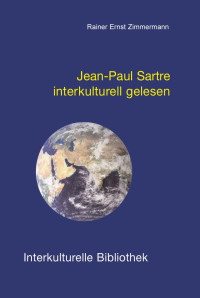 Rainer Ernst Zimmermann — Jean-Paul Sartre interkulturell gelesen