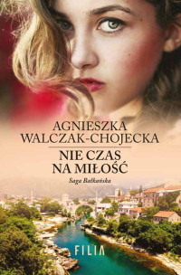 Agnieszka Walczak-Chojecka — Nie czas na miłość