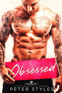 Peter Styles — Obsessed: A Contemporary Gay Romance