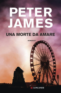 Peter James [James, Peter] — Una morte da amare