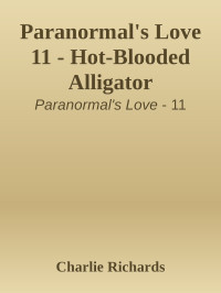 Charlie Richards — Paranormal's Love 11 - Hot-Blooded Alligator