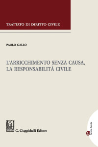 Paolo Gallo — L'arricchimento senza causa, la responsabilità civile