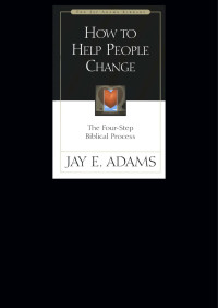 Jay E. Adams; — How to Help People Change