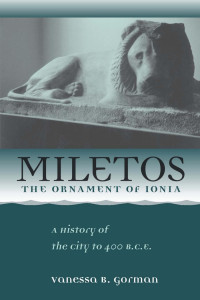 Vanessa Barrett Gorman — Miletos, the Ornament of Ionia: A History of the City to 400 B.C.E.