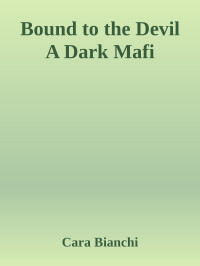 Cara Bianchi — Bound to the Devil A Dark Mafi