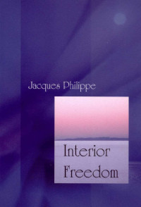 Jacques Philippe [Philippe, Jacques] — Interior Freedom