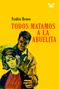 Fredric Brown — Todos matamos a la abuelita