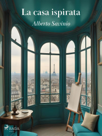 Alberto Savinio — La casa ispirata